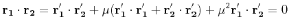 $\displaystyle {\bf r_1} \cdot {\bf r_2} = {\bf r'_1} \cdot {\bf r'_2} +
\mu ({\...
...f r'_1} + {\bf r'_2} \cdot {\bf r'_2}) +
\mu^2 {\bf r'_1} \cdot {\bf r'_2} = 0
$