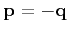 $ {\bf p} = -{\bf q}$