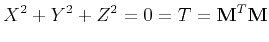 $\displaystyle X^2 + Y^2 + Z^2 = 0 = T = {\bf M}^T{\bf M}
$