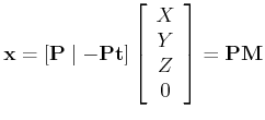 $\displaystyle {\bf x} = \left[ {\bf P} \mid {\bf -Pt} \right]
\left[ \begin{array}{c}
X \\ Y \\ Z \\ 0
\end{array}\right] = {\bf P}{\bf M}
$