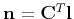 $ {\bf n} = {\bf C}^{T}{\bf l}$