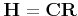 $ {\bf H} = {\bf C}{\bf R}$