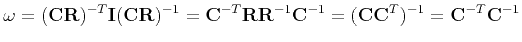$\displaystyle {\bf\omega} = ({\bf C}{\bf R})^{-T} {\bf I} ({\bf C}{\bf R})^{-1}...
...{\bf R}^{-1} {\bf C}^{-1} =
({\bf C}{\bf C}^T)^{-1} = {\bf C}^{-T}{\bf C}^{-1}
$