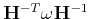 $ {\bf H}^{-T}{\bf\omega}{\bf H}^{-1}$