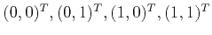 $ (0,0)^T,(0,1)^T,(1,0)^T,(1,1)^T$