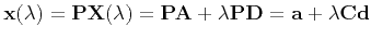 $\displaystyle {\bf x}(\lambda) = {\bf P} {\bf X}(\lambda) = {\bf P} {\bf A} + \lambda {\bf P} {\bf D} = {\bf a} +\lambda {\bf C}{\bf d}
$