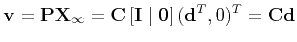 $\displaystyle {\bf v} = {\bf P}{\bf X_\infty} = {\bf C}\left[ {\bf I} \mid {\bf0} \right] ({\bf d}^T,0)^T = {\bf C} {\bf d}
$