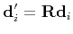 $\displaystyle {\bf d}'_i = {\bf R}{\bf d}_i
$