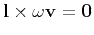 $ {\bf l} \times {\bf\omega}{\bf v} = {\bf0}$