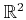 $ \mathbb{R}^2$