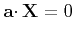 $\displaystyle {\bf a} \cdotp {\bf X} = 0$