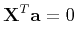 $\displaystyle {\bf X}^T {\bf a} = 0
$
