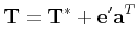 $\displaystyle {\bf T} = {\bf T^*} + {\bf e'}{\bf a}^T
$