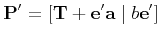 $\displaystyle {\bf P'} = [{\bf T} + {\bf e'}{\bf a} \mid b{\bf e'}]
$