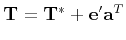 $ {\bf T} = {\bf T^*} + {\bf e'}{\bf a}^T$