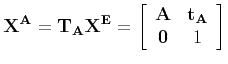 $\displaystyle {\bf X^A} = {\bf T_A}{\bf X^E} =
\left[ \begin{array}{cc} {\bf A} & {\bf t_A} \\
{\bf0} & 1
\end{array} \right]
$