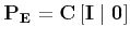 $\displaystyle {\bf P_E} = {\bf C}\left[ {\bf I} \mid {\bf0} \right]$