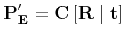 $\displaystyle {\bf P'_E} = {\bf C}\left[ {\bf R} \mid {\bf t} \right]
$