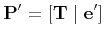 $\displaystyle {\bf P'} = \left[ {\bf T} \mid {\bf e'} \right]
$