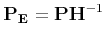 $\displaystyle {\bf P_E} = {\bf P}{\bf H}^{-1}$