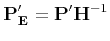 $\displaystyle {\bf P'_E} = {\bf P'}{\bf H}^{-1}
$