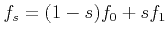 $ f_s = (1-s)f_0 + sf_1$