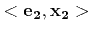 $ <{\bf e_2},{\bf x_2}>$