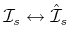 $ {\cal I}_s \leftrightarrow
\hat{\cal I}_s$