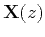 $ {\bf X}(z)$
