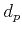 $ d_p$