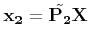 $\displaystyle {\bf x_2} = \tilde{\bf P_2} {\bf X}
$
