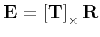 $\displaystyle {\bf E} = \left[ {\bf T} \right]_{\times} {\bf R}
$