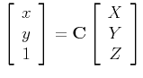 $\displaystyle \left[ \begin{array}{c} x \\ y \\ 1 \end{array} \right] =
{\bf C} \left[ \begin{array}{c} X \\ Y \\ Z \end{array} \right]$