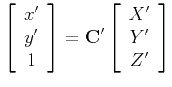 $\displaystyle \left[ \begin{array}{c} x' \\ y' \\ 1 \end{array} \right] =
{\bf C'} \left[ \begin{array}{c} X' \\ Y' \\ Z' \end{array} \right]
$