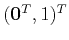$ ({\bf0}^T,1)^T$