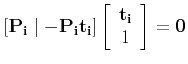 $\displaystyle \left[ {\bf P_i} \mid -{\bf P_i}{\bf t_i} \right]
\left[ \begin{array}{c} {\bf t_i} \\ 1 \end{array} \right] = {\bf0}
$