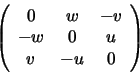 \begin{displaymath}\left( \begin{array}{ccc}
0 & w & -v\\
-w & 0 & u\\
v & -u & 0
\end{array} \right)
\end{displaymath}