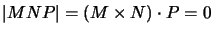 $\vert MNP\vert=(M\times N)\cdot P=0$