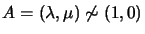 $A=(\lambda,\mu)\not\sim(1, 0)$