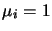 $\mu_i=1$