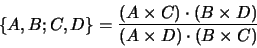 \begin{displaymath}\{A, B ; C, D\}
=
\frac{(A\times C)\cdot(B\times D)}
{(A\times D)\cdot(B\times C)}
\end{displaymath}