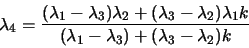 \begin{displaymath}
\lambda_4
=
\frac{(\lambda_1-\lambda_3)\lambda_2+(\lambda_3-...
...2)\lambda_1 k}
{(\lambda_1-\lambda_3)+(\lambda_3-\lambda_2)k}
\end{displaymath}