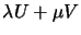 $\lambda
U + \mu V$
