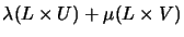 $\lambda
(L\times U)+\mu (L\times V)$
