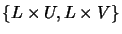 $\{L\times U,L\times V\}$
