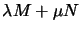 $\lambda M
+ \mu N$