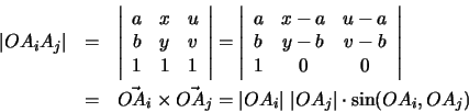 \begin{eqnarray*}\left\vert O A_i A_j\right\vert
&=&
\left\vert \begin{array}{cc...
...c{OA_{j}}
=
\vert OA_i\vert\;\vert OA_j\vert\cdot\sin(OA_i,OA_j)
\end{eqnarray*}