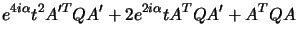$\displaystyle e^{4i\alpha}t^{2} A'^TQA' + 2 e^{2i\alpha}t A^TQA' + A^TQA$
