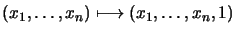 $(x_1,\ldots,x_n)\longmapsto(x_1,\ldots,x_n,1)$