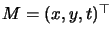 $M= (x,y,t)^\top$